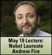 May 19 Lecture: Nobel Laureate Andrew Fire