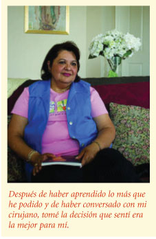 Después de haber aprendido lo más que
he podido y de haber conversado con mi
cirujano, tomé la decisión que sentí era
la mejor para mí.