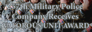 257th MP Company Receives Valorous Unit Award