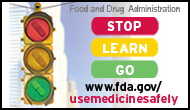 Stop -- Learn -- Go -- to www.fda.gov/usemedicinesafely