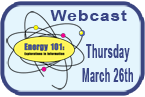 Energy 101, Webcast Thursday, March 26th