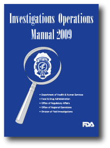 Inspections Operations Manual 2009 Edition
Department of Health and Human Resources
Food and Drug Administration
Office of Regulatory Affairs
Office of Regional Operations
Division of Field Investigations
with images of FDA Badges