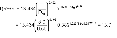 function of REG equals 13.434 times (T divided by D sub 50) to the 0.492 power times b to the power (1.025 times (T divided by D sub 50) to the 0.118 power)equals 13.434 times (8.0 divided by 0.50) to the 0.492 power times 0.389 to the power (1.025 times (8.0 divided by 0.50) to the 0.118 power) equals 13.7