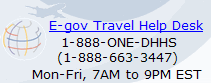E-Gov Travel HELP DESK	1-888-ONE-DHHS (1-888-663-3447)	Mon–Fri, 7 AM to 9 PM EST