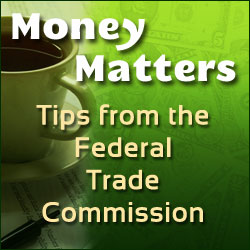 Money Matters: Tips from the Federal Trade Commission