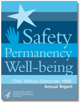 Safety, Permanency, Well-being, Child Welfare Outcomes 1999: Annual Report