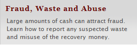 Fraud, Waste and Abuse - Large amount of cash can attract fraud. Learn how to report any suspected waste and misuse of the recovery money.
