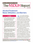 The NSDUH Report April 9, 2009:  Alcohol Treatment:  Need, Utilization, and Barriers