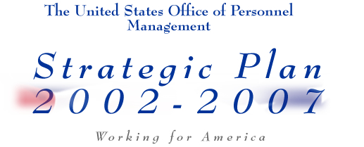 United States Office of Personnel Management; Strategic Plan 2002-2007, Working for America