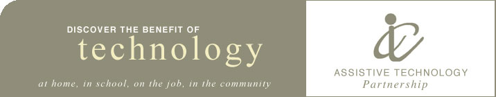 Assistive Technology Partnership - Discover the benefit of technology ... for the home, at school, on the job, in the community.