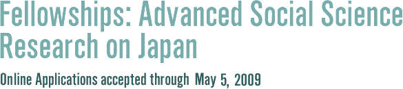 The Fellowship Program for Advanced Social Science Research on Japan; Online Applications accepted through May 5, 2009