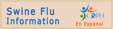 For information about Swine Flu, visit www.cdph.ca.gov.