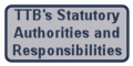 TTB's Statutory Authorities and Responsibilities