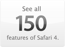 See all 150 features of Safari 4.