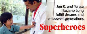 The Mission magazine -- Photo of child and physician.  Joe R. and Teresa Lozano Long fullfill dreams and empower generations. Superheroes