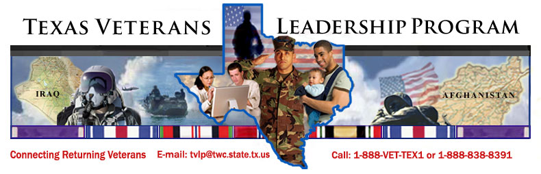 Texas Veterans Leadership Program - Connecting Returning Veterans - Call: 1-888-VET-TEX1 (838-8391)