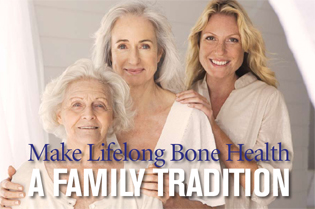 Make Lifelong Bone Health A Family Tradition.