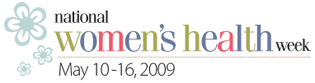 National Women's Health Week, May 10-16, 2009
