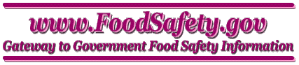 www.FoodSafety.gov
  Gateway to Government Food Safety Information