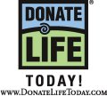 Donate Life Today! www.DonateLifeToday.com