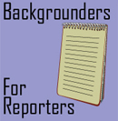 Backgrounders for Reporters