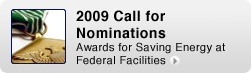 2009 Call for Nominations: Awards for Saving Energy at Federal Facilities