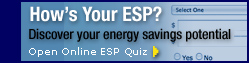 How's Your ESP? Discover your energy savings potential.  Open Online ESP Quiz.