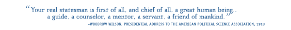 “Your real statesman is first of all, and chief of all, a great human being.. a guide, a counselor, a mentor, a servant, a friend of mankind.”