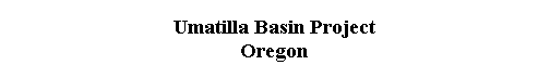  Umatilla Basin Project 
 Oregon 