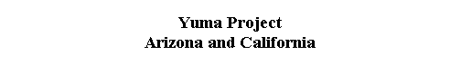  Yuma Project 
 Arizona and California 