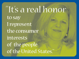 It's a real honor to say I represent the consumer interests of the people of the United States.