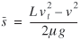 lowercase s bar is equal to (uppercase l lowercase v superscript{2} subscript{lowercase t} minus lowercase v superscript{2}) over (2 lowercase mu lowercase g)