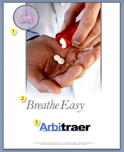 Picture of one hand holding a prescription drug container and spilling a couple pills from the container into the palm of the other hand. This picture also includes a stylized graphic illustration of lungs set in a circle off to the side, and has the following text. Breathe Easy. Arbitraer. This advertisement is entirely fictional — no connection between "Arbitraer (misvastatium)" and any real company or product is intended, expressed, or implied.