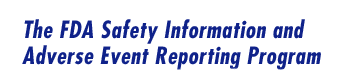 The FDA Safety Information and Adverse Event Reporting Program