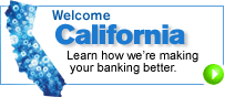 Welcome California. Learn how we're making your banking better.