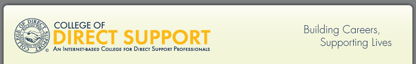College of Direct Support, An Internet-based College for Direct Support Professionals. Building Careers, Supporting Lives
