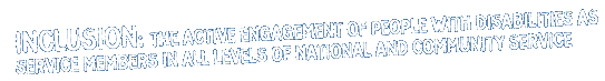 Inclusion: The active engagement of people with disabilities as service members in all levels of national and community service