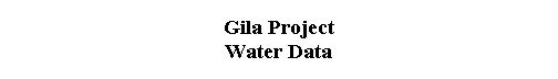  Gila Project 
 Water Data 