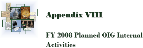 Appendix VIII: FY 2008 Planned OIG Internal Activities