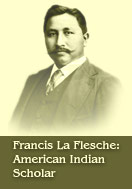 Francis La Flesche: American Indian Scholar