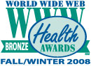 World Wide Web Health Awards. Bronze. Fall/Winter 2008. 