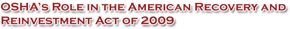 OSHA's Role In the American Recovery and Reinvestment Act of 2009 OSHA's Role In the American Recovery and Reinvestment Act of 2009