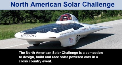 North American Solar Challenge - The North American Solar Challenge is a competition to design, build and race solar powered cars in a cross country event.