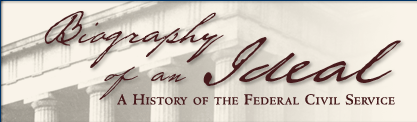  Biography of an Ideal. A History of the Federal Civil Service.