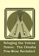 Bringing the Voices Home: The Omaha Pow-Wow Revisited