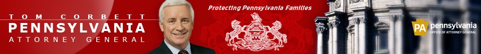 Tom Corbett - Pennsylvania Office of Attorney General - Protecting Pennsylvanians