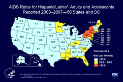 Slide 9. AIDS Rates for Hispanic/Latino Adults and Adolescents Reported 2003–2007—50 States and DC

From 2003 through 2007, the average rates for reported AIDS cases in Hispanic/Latino adults and adolescents ranged from 1.1 per 100,000 in Montana to 103.1 per 100,000 in the District of Columbia. The District of Columbia is a metropolitan area, use caution when comparing its AIDS rate to state AIDS rates.

Hispanics/Latinos can be of any race.