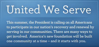 This summer, the President is calling on all Americans to participate in our nation’s recovery and renewal by serving in our communities because America’s new foundation will be built one community at a time – and it starts with you.