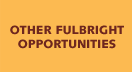 OTHER FULBRIGHT OPPORTUNITIES