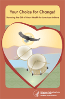 Your Choice for Change! Honoring the Gift of Heart Health for American Indians